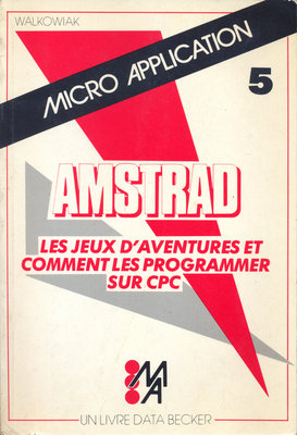 AMSTRAD LES JEUX D'AVENTURES ET COMMENT LES PROGRAMMER SUR CPC